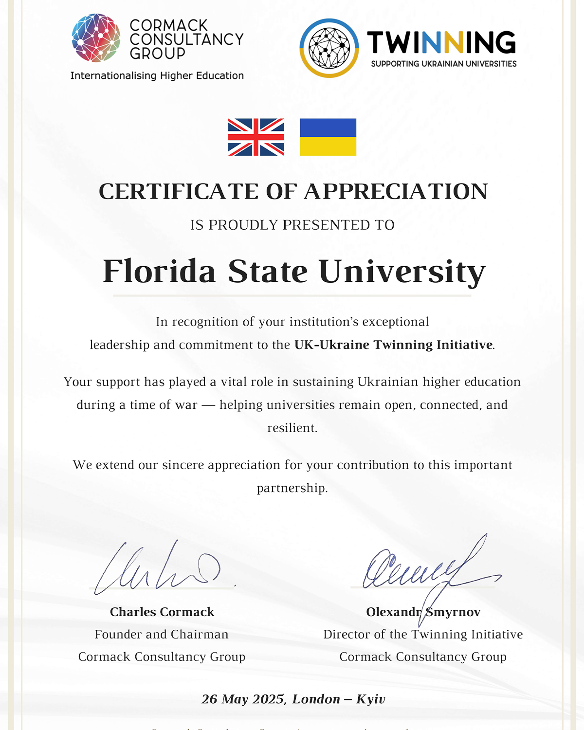 Certificate of Appreciation presented to Florida State University by the UK-Ukraine Twinning Initiative and Cormack Consultancy Group. The certificate recognizes the university’s leadership, commitment, and support in sustaining Ukrainian higher education during wartime through the Twinning Initiative. The document features the Cormack Consultancy Group and Twinning Initiative logos, the flags of the United Kingdom and Ukraine, signatures from Charles Cormack and Olexandr Smyrnov, and is dated May 26, 2025, London-Kyiv.