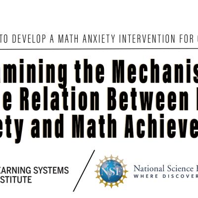 Graphic announcing a new Grant for the Learning Systems Institute. Examining the Mechanisms  of the Relation Between Math Anxiety and Math Achievement  is A STUDY TO DEVELOP A MATH ANXIETY INTERVENTION FOR CHILDREN